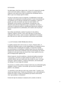 EUTANASIA Sin duda alguna, desde hace algunos años, el tema de... controversia entre médicos, religiosos y estudiosos en general. Quizá la