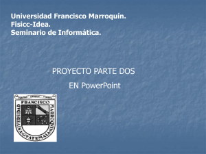 PROYECTO PARTE DOS EN PowerPoint Universidad Francisco Marroquín. Fisicc-Idea.