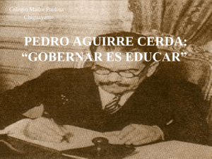 PEDRO AGUIRRE CERDA: “GOBERNAR ES EDUCAR” Colegio Madre Paulina Chiguayante