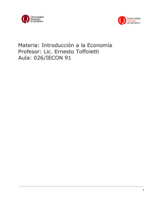 Materia: Introducción a la Economía Profesor: Lic. Ernesto Toffoletti Aula: 026/IECON 91