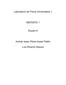 Laboratorio de Física Universitaria 1 REPORTE 1 Equipo 6 Andrés