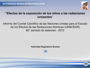 Efectos de la exposición de los niños a las radiaciones ionizantes Informe del Comité Científico de las Naciones Unidas para el Estudio de los Efectos de las Radiaciones Atómicas (UNSCEAR)-60° período de sesiones – 2013.