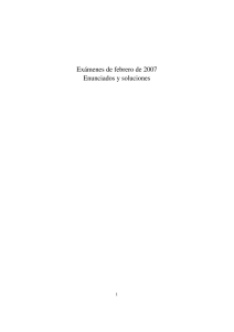 Exámenes de febrero de 2007 Enunciados y soluciones 1
