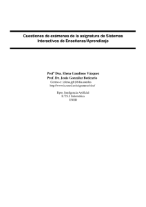 Cuestiones de exámenes de la asignatura de Sistemas  Interactivos de Enseñanza/Aprendizaje Profª Dra. Elena Gaudioso Vázquez Prof. Dr. Jesús González Boticario
