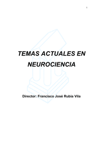 TEMAS ACTUALES EN NEUROCIENCIA Director: Francisco José Rubia Vila