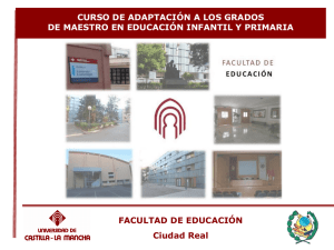 FACULTAD DE EDUCACIÓN Ciudad Real CURSO DE ADAPTACIÓN A LOS GRADOS