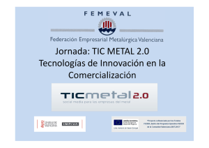 Jornada: TIC METAL 2.0 Tecnologías de Innovación en la  Comercialización