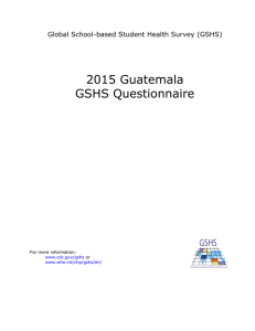 2015 Guatemala GSHS Questionnaire Global School-based Student Health Survey (GSHS) For more information: