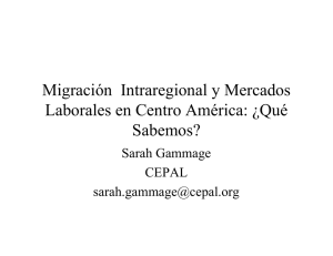 Migración Intraregional y Mercados Laborales en Centro América: ¿Qué Sabemos? por Sarah Gammage . CEPAL