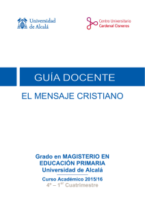 EL MENSAJE CRISTIANO Grado en MAGISTERIO EN EDUCACIÓN PRIMARIA Universidad de Alcalá