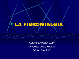 LA FIBROMIALGIA Matilde Montoya Martí Hospital de La Ribera Diciembre 2002