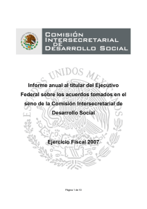 Informe Anual al Titular del Ejecutivo Federal sobre los acuerdos tomados en el seno de la Comisi n Intersecretarial de Desarrollo Social.Ejercicio Fiscal.
