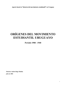ORÍGENES DEL MOVIMIENTO ESTUDIANTIL URUGUAYO Período 1908 - 1940