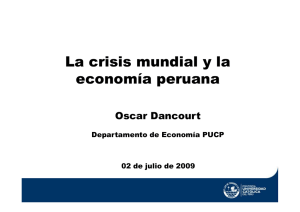 La crisis mundial y la economía peruana Oscar Dancourt Departamento de Economía PUCP
