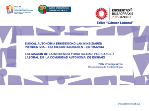 "Estimaci n de incidencia y mortalidad del c ncer laboral en la CAV", del Dr. F lix Urbaneja, Responsable de Epidemiolog a de Osalan (pdf, 1.96 MB)