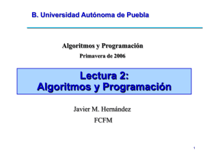 Lectura 2: Algoritmos y Programación B. Universidad Autónoma de Puebla Javier M. Hernández