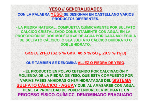 YESO // GENERALIDADES CaSO .2H O (32.6 % CaO, 46.5 % SO