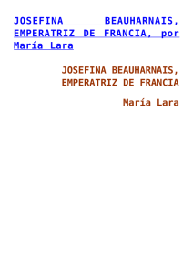 JOSEFINA BEAUHARNAIS, EMPERATRIZ DE FRANCIA, por María
