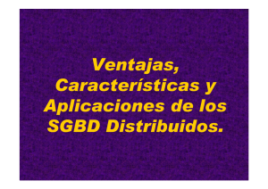 Ventajas, Características y Aplicaciones de los SGBD Distribuidos.