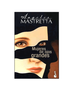 Mujeres de Ojos Grandes (Ángeles Mastretta)