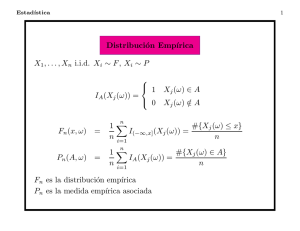 Distribución Emp´ırica X1,...,Xn i.i.d. Xi ∼ F, Xi ∼ P IA(Xj(ω)) = 1 Xj