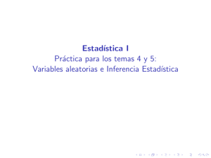 Estadística I Práctica para los temas 4 y 5: Variables aleatorias e