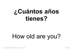 Languages Online: Spanish Section 08 How old are you? Page 1 of 7