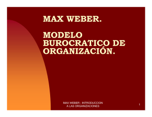 MAX WEBER. MODELO BUROCRATICO DE ORGANIZACIÓN.