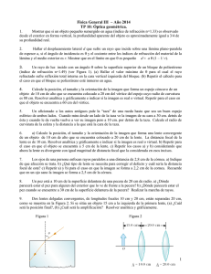 1 Física General III – Año 2014 TP 10: Óptica geométrica.