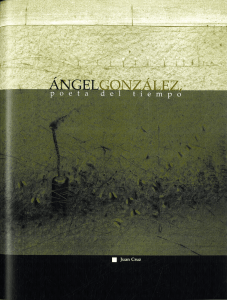 Ángel González, poeta del tiempo / Juan Cruz