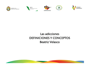Las adicciones DEFINICIONES Y CONCEPTOS Beatriz Velasco