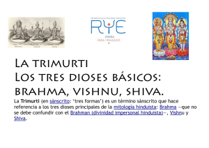 La trimurti Los tres dioses básicos: brahma, vishnu, shiva.