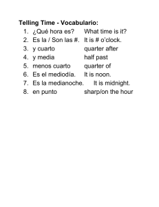 Telling Time Vocabulario: 1. ¿Qué hora es? What time is it? 2. Es la