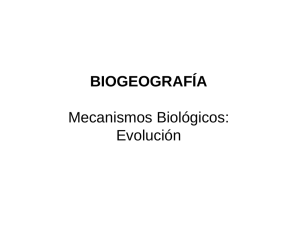 BIOGEOGRAFÍA Mecanismos Biológicos: Evolución