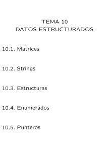 TEMA 10 DATOS ESTRUCTURADOS 10.1. Matrices 10.2. Strings