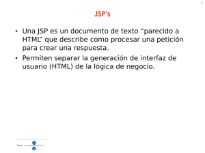 • Una JSP es un documento de texto “parecido a HTML” que