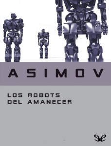 Los Robots del Amanecer - Descargar Libros en PDF, ePUB y MOBI