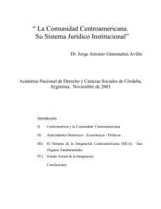 “ La Comunidad Centroamericana. Su Sistema Jurídico Institucional”
