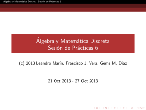 Álgebra y Matemática Discreta Sesión de Prácticas 6