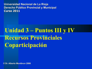 Unidad 3 – Puntos III y IV Recursos Provinciales Coparticipación