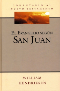 El Evangelio según San Juan - Comentado por William Hendriksen