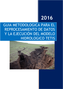 2016 GUIA METODOLOGICA PARA EL REPROCESAMIENTO DE DATOS Y LA EJECUCION DEL MODELO HIDROLOGICO TETIS