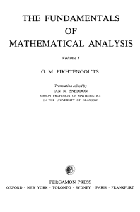 G. M. Fikhtengol'ts, I. N. Sneddon - The Fundamentals of Mathematical Analysis  International Series in Pure and Applied Mathematics, Volume 1-Pergamon (1965)