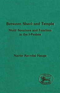 Between Sheol and Temple Motif Structure and Function in the I-Psalms (The Library of Hebrew Bible - Old Testament Studies) by Martin Ravndal Hauge (z-lib.org)