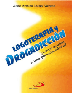 José Arturo Luna Vargas - Logoterapia y drogradicción ¿Cómo ayudar a una persona adicta
