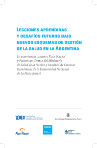 • Lecciones aprendidas y desafíos futuros bajo nuevos esquemas de gestión de la salud en la Argentina: la experiencia conjunta Plan Nacer y Programa SUMAR del Ministerio de Salud de la Nación y Facultad de Ciencias Económicas de la Universidad Nacional de La Plata, UNLP