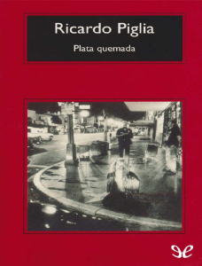Plata Quemada - Ricardo Piglia