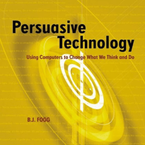 Persuasive technology using computers to change what we think and do by Fogg, Brian J