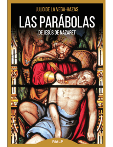 De la Vega-Hazas, Julio - Las parábolas de Jesús de Nazaret RIALP 2021