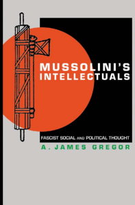 A. James Gregor, Mussolini's Intellectuals - Fascist Social and Political Thought